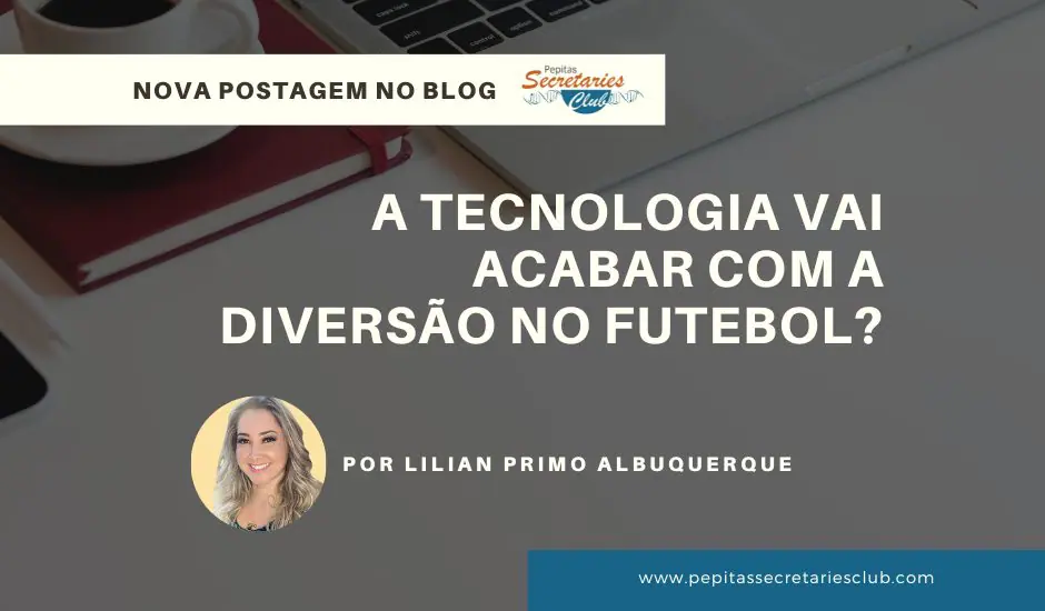 A tecnologia vai acabar com a divers&atilde;o no futebol?